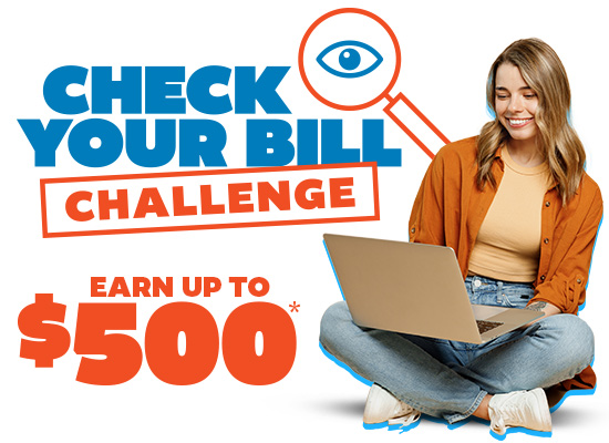 Check Your Bill Challenge - Earn up to $500